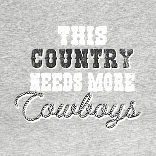 This Country needs more cowboys T-Shirt